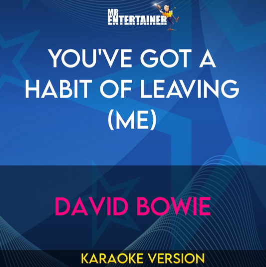 You've Got A Habit Of Leaving (Me) - David Bowie (Karaoke Version) from Mr Entertainer Karaoke