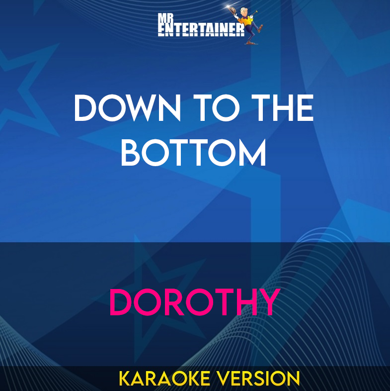 Down To The Bottom - Dorothy (Karaoke Version) from Mr Entertainer Karaoke