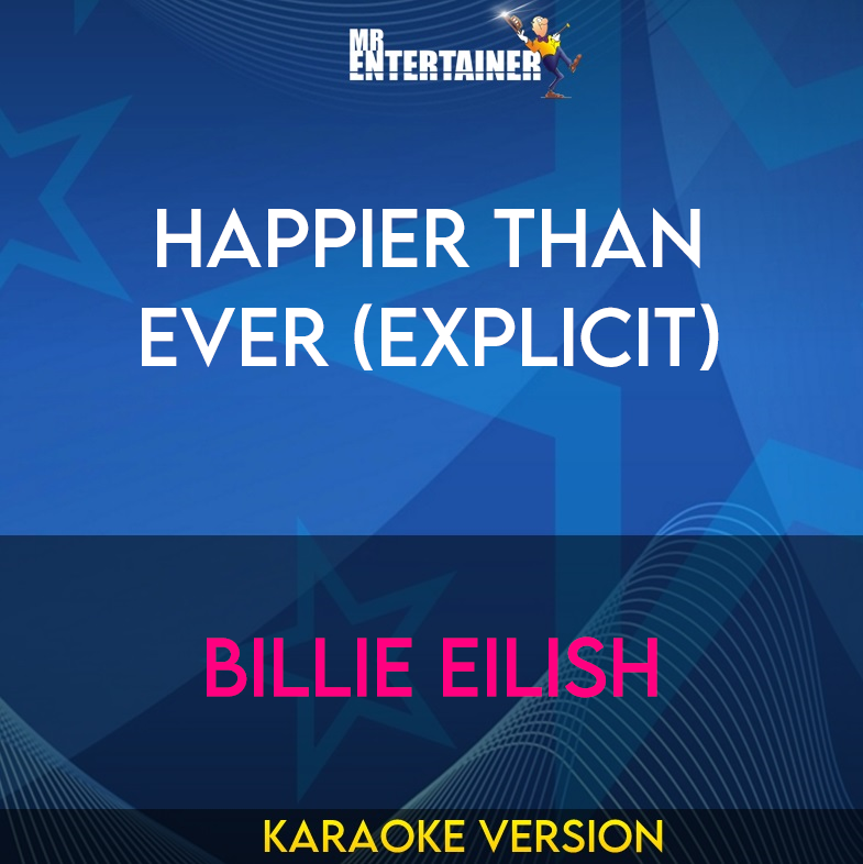 Happier Than Ever (explicit) - Billie Eilish (Karaoke Version) from Mr Entertainer Karaoke