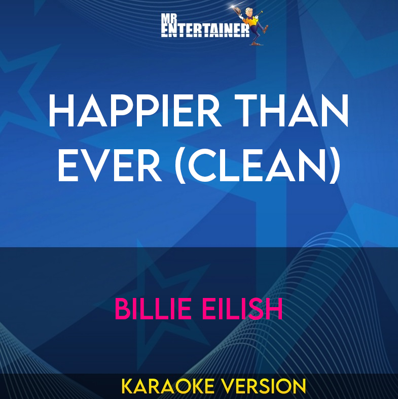 Happier Than Ever (clean) - Billie Eilish (Karaoke Version) from Mr Entertainer Karaoke