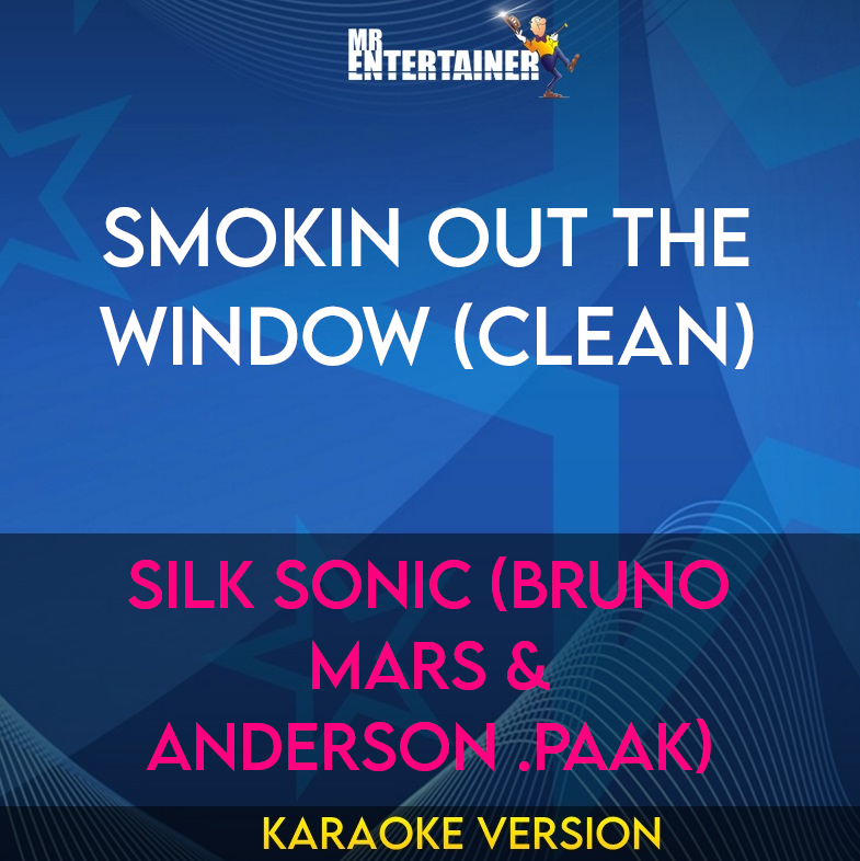 Smokin Out The Window (clean) - Silk Sonic (Bruno Mars & Anderson .Paak) (Karaoke Version) from Mr Entertainer Karaoke