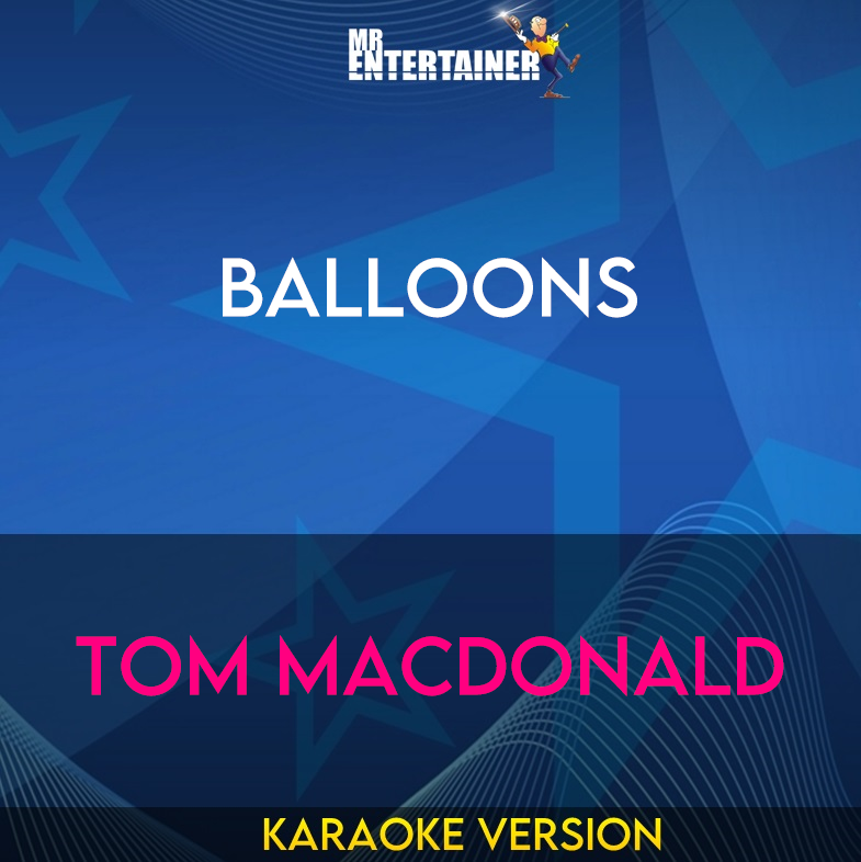 Balloons - Tom MacDonald (Karaoke Version) from Mr Entertainer Karaoke