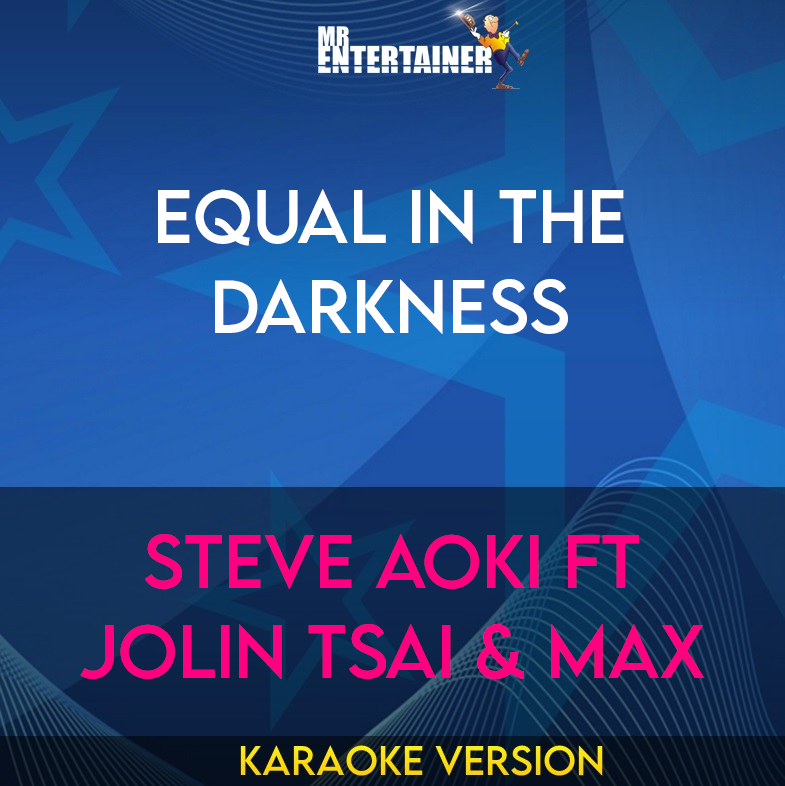 Equal In The Darkness - Steve Aoki ft Jolin Tsai & MAX (Karaoke Version) from Mr Entertainer Karaoke