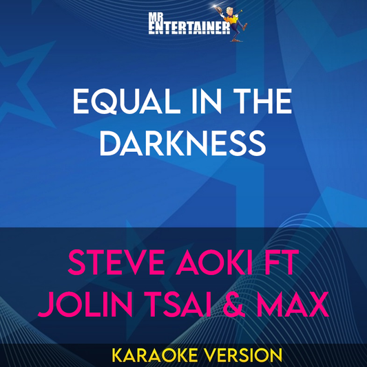Equal In The Darkness - Steve Aoki ft Jolin Tsai & MAX (Karaoke Version) from Mr Entertainer Karaoke
