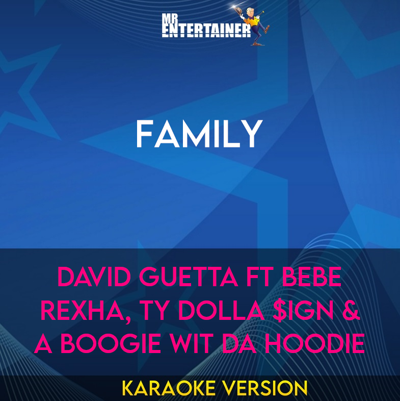 Family - David Guetta ft Bebe Rexha, Ty Dolla $ign & A Boogie Wit da Hoodie (Karaoke Version) from Mr Entertainer Karaoke