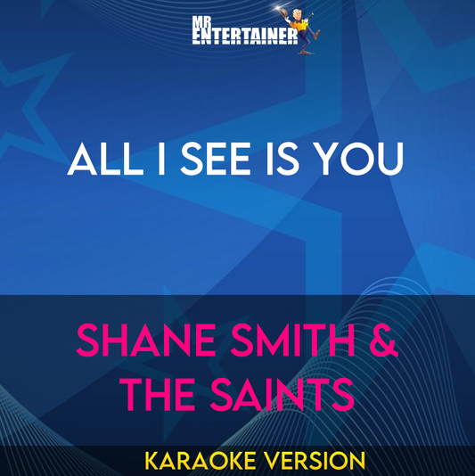 All I See Is You - Shane Smith & The Saints (Karaoke Version) from Mr Entertainer Karaoke