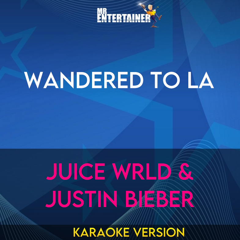 Wandered To LA - Juice WRLD & Justin Bieber (Karaoke Version) from Mr Entertainer Karaoke