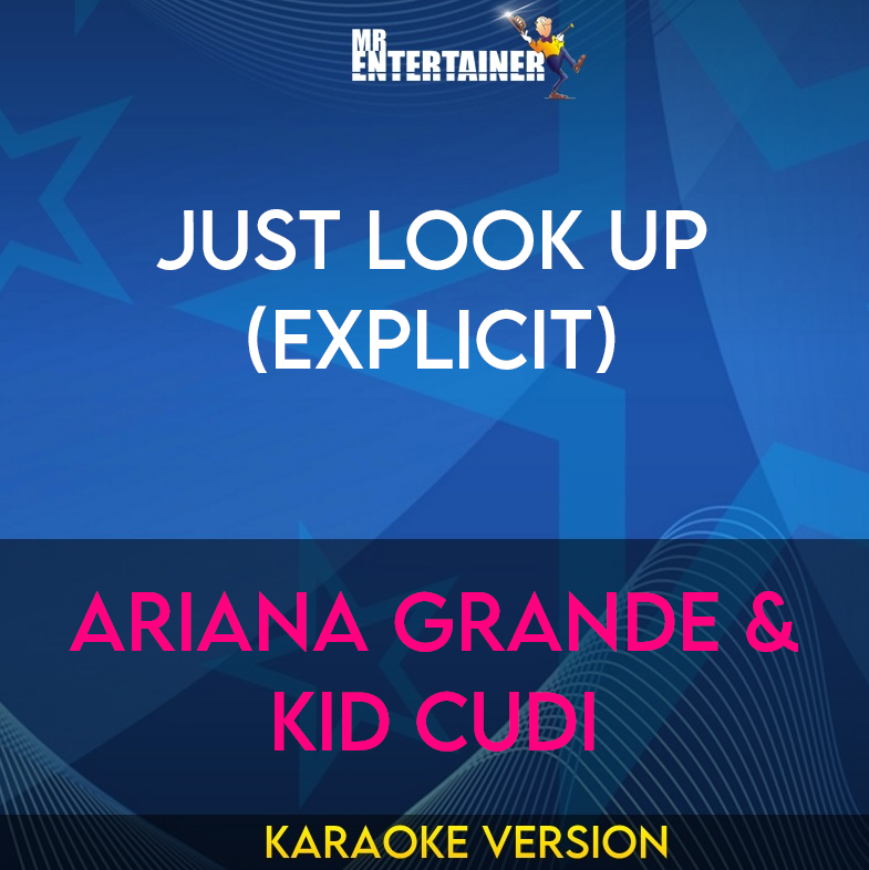 Just Look Up (explicit) - Ariana Grande & Kid Cudi (Karaoke Version) from Mr Entertainer Karaoke