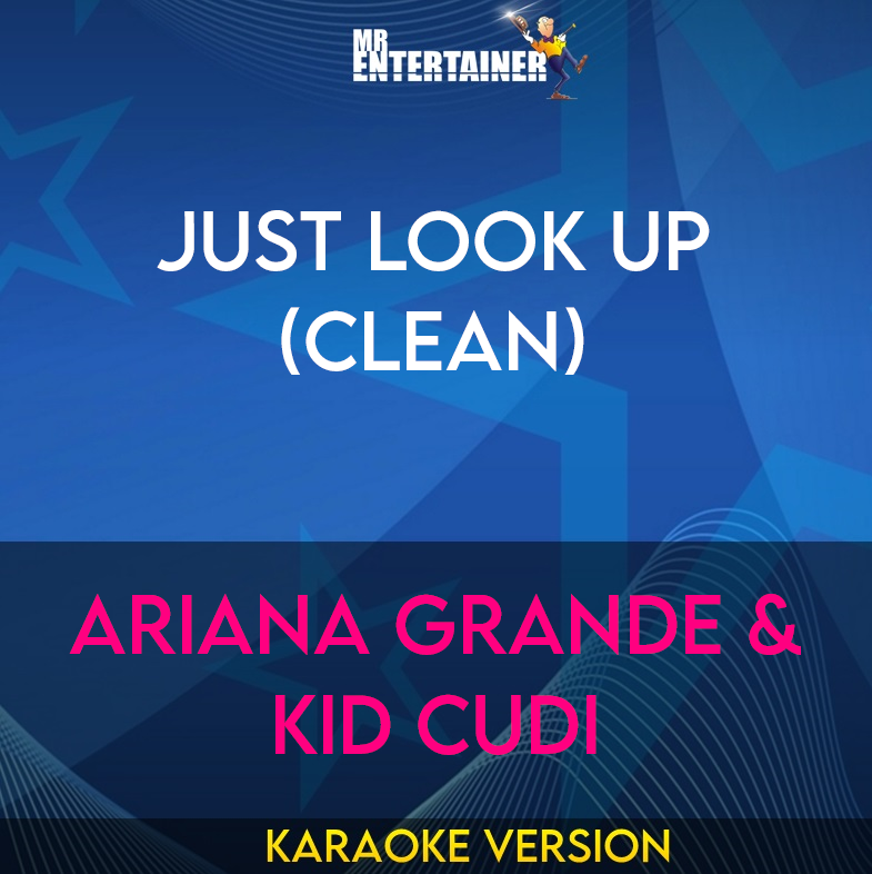 Just Look Up (clean) - Ariana Grande & Kid Cudi (Karaoke Version) from Mr Entertainer Karaoke