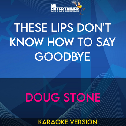 These Lips Don't Know How To Say Goodbye - Doug Stone (Karaoke Version) from Mr Entertainer Karaoke