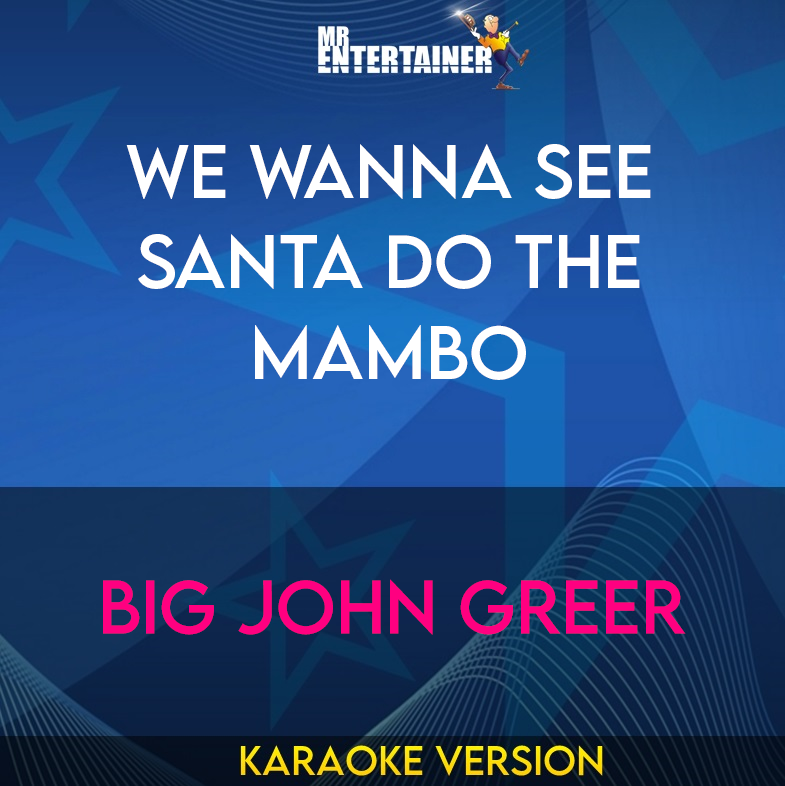 We Wanna See Santa Do The Mambo - Big John Greer (Karaoke Version) from Mr Entertainer Karaoke