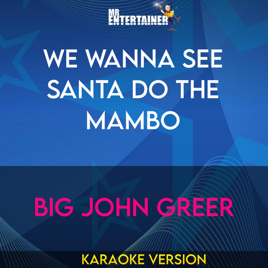 We Wanna See Santa Do The Mambo - Big John Greer (Karaoke Version) from Mr Entertainer Karaoke