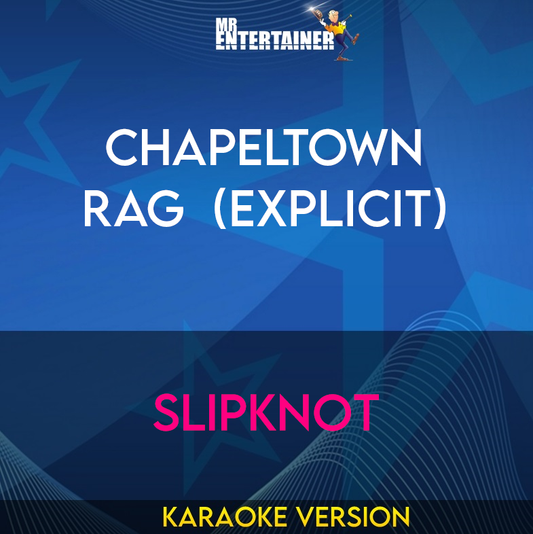 Chapeltown Rag  (explicit) - Slipknot (Karaoke Version) from Mr Entertainer Karaoke