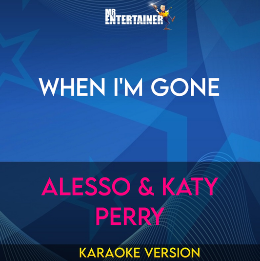 When I'm Gone - Alesso & Katy Perry (Karaoke Version) from Mr Entertainer Karaoke
