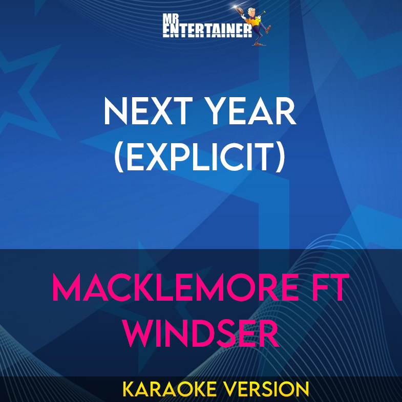 Next Year (explicit) - Macklemore ft Windser (Karaoke Version) from Mr Entertainer Karaoke