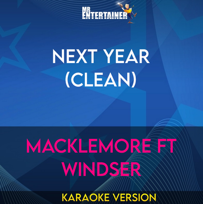 Next Year (clean) - Macklemore ft Windser (Karaoke Version) from Mr Entertainer Karaoke