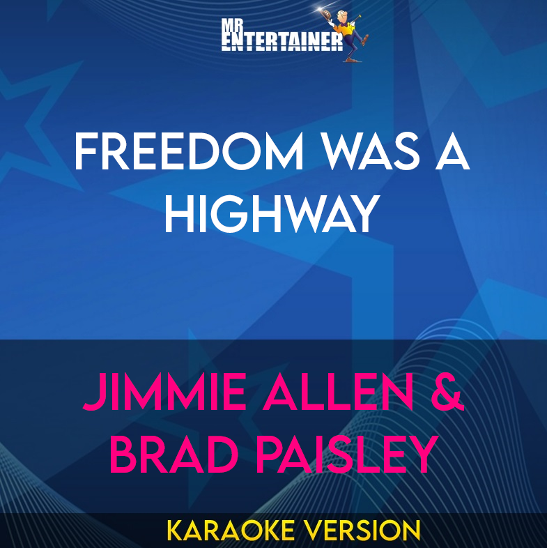 Freedom Was A Highway - Jimmie Allen & Brad Paisley (Karaoke Version) from Mr Entertainer Karaoke