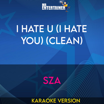 I Hate U (I Hate You) (clean) - SZA (Karaoke Version) from Mr Entertainer Karaoke