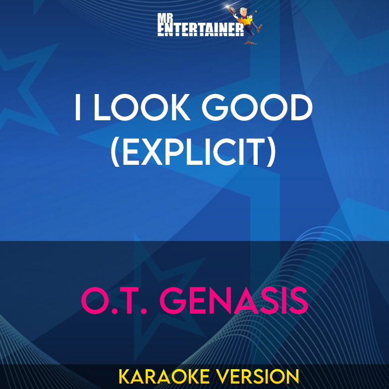 I Look Good (explicit) - O.T. Genasis (Karaoke Version) from Mr Entertainer Karaoke