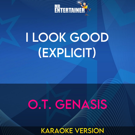 I Look Good (explicit) - O.T. Genasis (Karaoke Version) from Mr Entertainer Karaoke