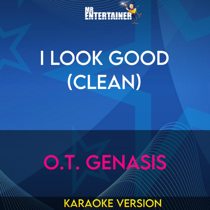 I Look Good (clean) - O.T. Genasis (Karaoke Version) from Mr Entertainer Karaoke