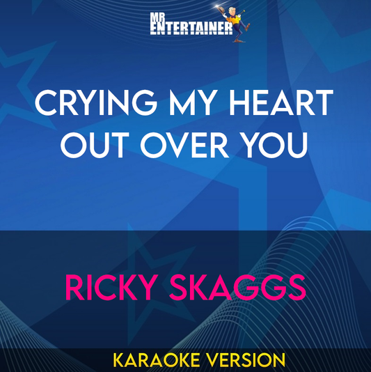 Crying My Heart Out Over You - Ricky Skaggs (Karaoke Version) from Mr Entertainer Karaoke