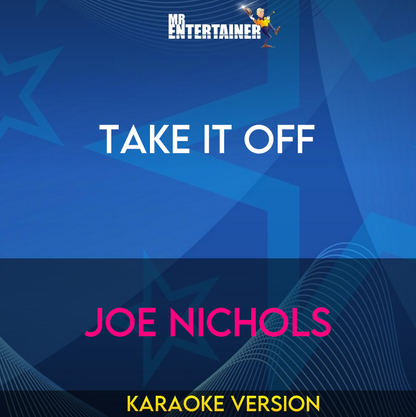 Take It Off - Joe Nichols (Karaoke Version) from Mr Entertainer Karaoke
