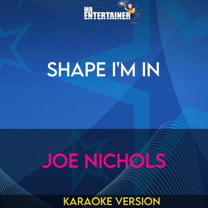 Shape I'm In - Joe Nichols (Karaoke Version) from Mr Entertainer Karaoke