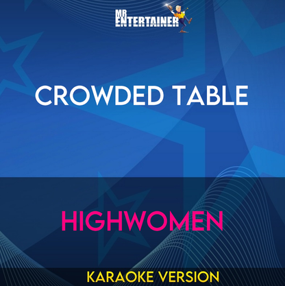 Crowded Table - Highwomen (Karaoke Version) from Mr Entertainer Karaoke