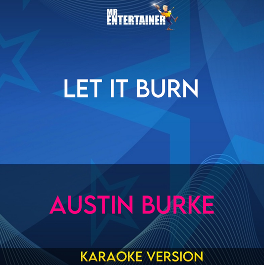 Let It Burn - Austin Burke (Karaoke Version) from Mr Entertainer Karaoke