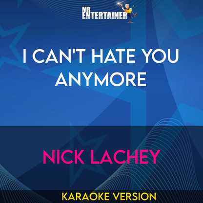 I Can't Hate You Anymore - Nick Lachey (Karaoke Version) from Mr Entertainer Karaoke