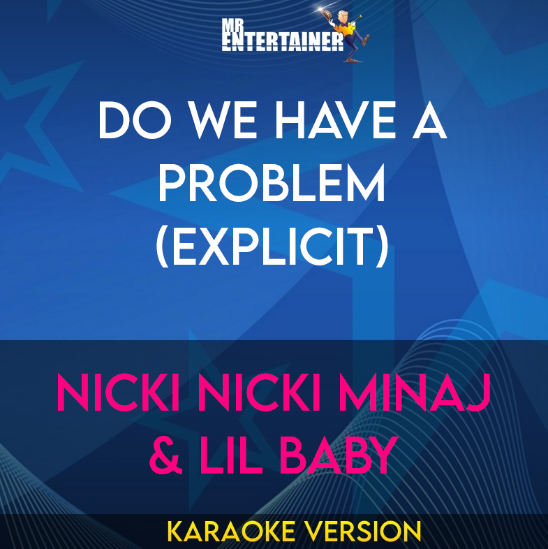 Do We Have A Problem (explicit) - Nicki Nicki Minaj & Lil Baby (Karaoke Version) from Mr Entertainer Karaoke