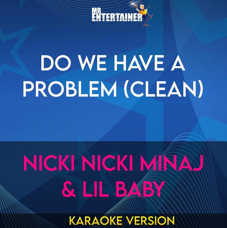 Do We Have A Problem (clean) - Nicki Nicki Minaj & Lil Baby (Karaoke Version) from Mr Entertainer Karaoke