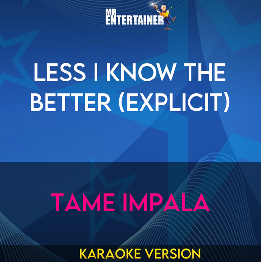 Less I Know The Better (explicit) - Tame Impala (Karaoke Version) from Mr Entertainer Karaoke