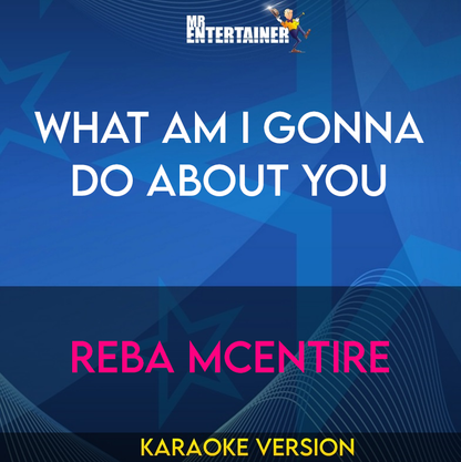 What Am I Gonna Do About You - Reba McEntire (Karaoke Version) from Mr Entertainer Karaoke