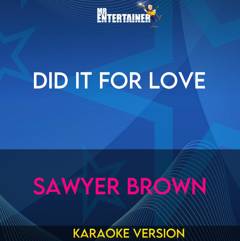 Did It For Love - Sawyer Brown (Karaoke Version) from Mr Entertainer Karaoke