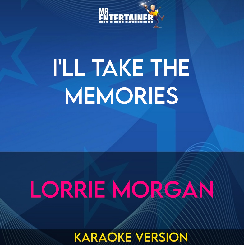 I'll Take The Memories - Lorrie Morgan (Karaoke Version) from Mr Entertainer Karaoke