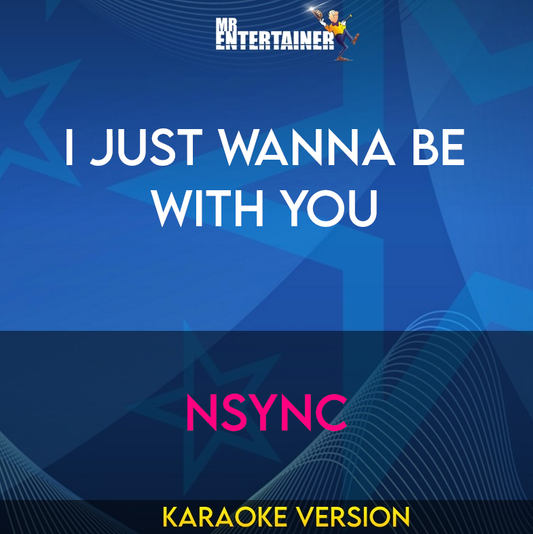 I Just Wanna Be With You - NSYNC (Karaoke Version) from Mr Entertainer Karaoke