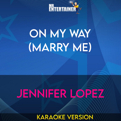 On My Way (Marry Me) - Jennifer Lopez (Karaoke Version) from Mr Entertainer Karaoke