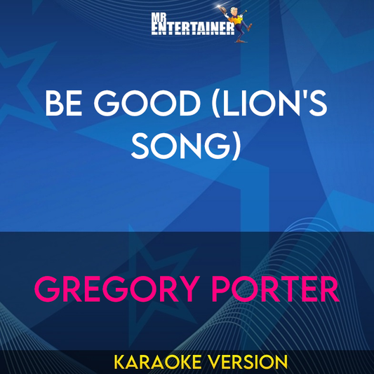 Be Good (Lion's Song) - Gregory Porter (Karaoke Version) from Mr Entertainer Karaoke