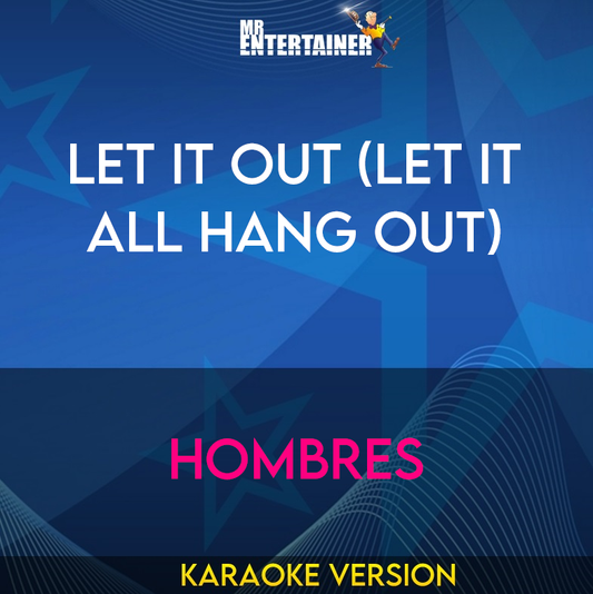 Let It Out (Let It All Hang Out) - Hombres (Karaoke Version) from Mr Entertainer Karaoke