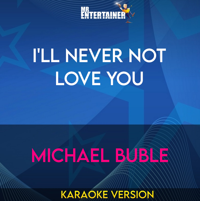 I'll Never Not Love You - Michael Buble (Karaoke Version) from Mr Entertainer Karaoke