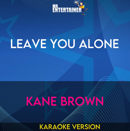 Leave You Alone - Kane Brown (Karaoke Version) from Mr Entertainer Karaoke