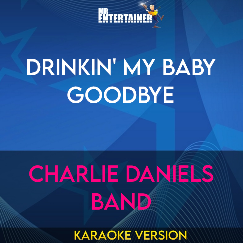 Drinkin' My Baby Goodbye - Charlie Daniels Band (Karaoke Version) from Mr Entertainer Karaoke