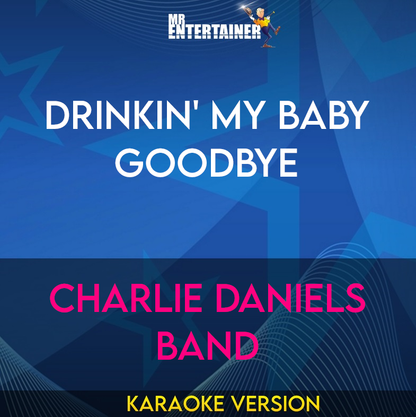 Drinkin' My Baby Goodbye - Charlie Daniels Band (Karaoke Version) from Mr Entertainer Karaoke