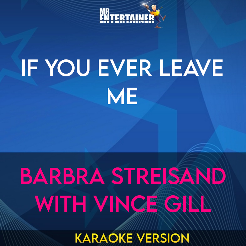 If You Ever Leave Me - Barbra Streisand with Vince Gill (Karaoke Version) from Mr Entertainer Karaoke