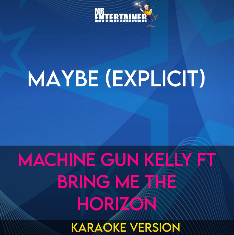 Maybe (explicit) - Machine Gun Kelly ft Bring Me The Horizon (Karaoke Version) from Mr Entertainer Karaoke