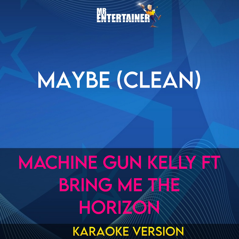 Maybe (clean) - Machine Gun Kelly ft Bring Me The Horizon (Karaoke Version) from Mr Entertainer Karaoke