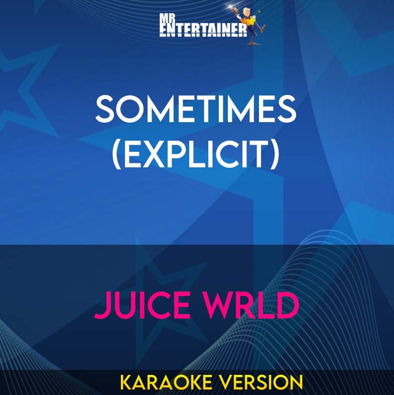 Sometimes (explicit) - Juice WRLD (Karaoke Version) from Mr Entertainer Karaoke