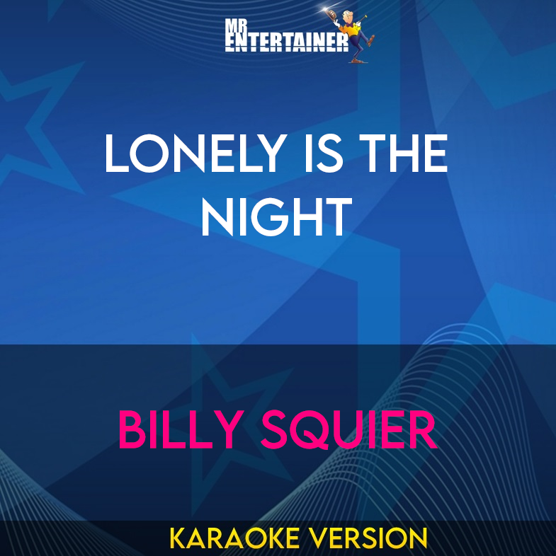 Lonely Is The Night - Billy Squier (Karaoke Version) from Mr Entertainer Karaoke